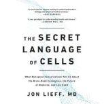 The Secret Language of Cells, Jon Lieff, MD
