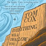 Everything Will Swallow You, Tom Cox