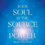 Your Soul Is the Source of Your Power..., Sean Collyns