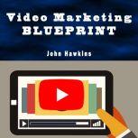 Video Marketing Blueprint, John Hawkins
