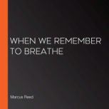 When We Remember to Breathe, Marcus Reed