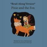 Pixie and the Fox ReadAlongVersion, Erica Richmond