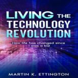 Living the Technology Revolution, Martin K. Ettington