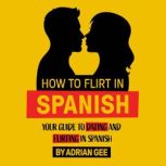 How to Flirt in Spanish, Adrian Gee