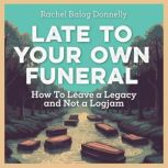 Late To Your Own Funeral, Rachel Balog Donnelly