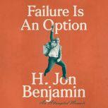 Failure Is An Option An Attempted Memoir, H. Jon Benjamin