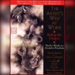 The Artist's Way at Work Riding the Dragon: Twelve Weeks to Creative Freedom, Mark Bryan