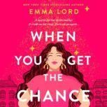 When You Get the Chance A Novel, Emma Lord