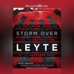 Storm Over Leyte The Philippine Invasion and the Destruction of the Japanese Navy, John Prados