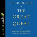 The Great Quest Invitation to an Examined Life and a Sure Path to Meaning, Os Guinness