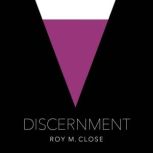 Discernment, Roy Close