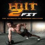 HIIT 2 Fit The Ultimate Fat-Burning Solution, J. Steele