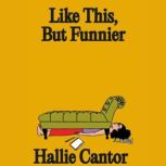 Like This, But Funnier, Hallie Cantor