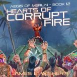 Hearts Of Corrupt Fire, James E Wisher