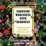 Choosing Wholeness Over Goodness, Elise Loehnen