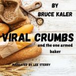 Viral Crumbs, Bruce Kaler