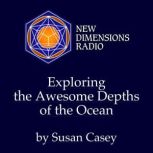 Exploring the Awesome Depths of the O..., Susan Casey