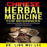 Chinese Herbal Medicine for Beginners..., Dr. Ling Mei Lee