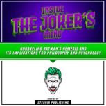 Inside The Jokers Mind Unraveling B..., Eternia Publishing
