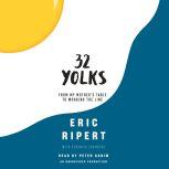 32 Yolks From My Mother's Table to Working the Line, Eric Ripert
