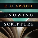 Knowing Scripture, R. C. Sproul