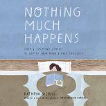 Nothing Much Happens, Kathryn Nicolai