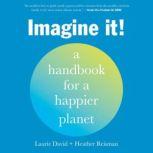 Imagine It! A Handbook for a Happier Planet, Laurie David