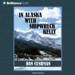 In Alaska with Shipwreck Kelly, Dan Cushman