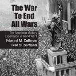 The War to End All Wars, Edward M. Coffman