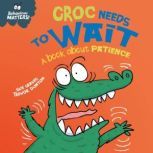 Croc Needs to Wait  A book about pat..., Sue Graves