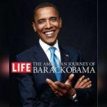 The American Journey of Barack Obama, The Editors of Life Magazine