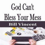 God Cant Bless Your Mess, Bill Vincent