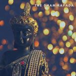 The Dhammapada The Sayings of the Buddha, Anonymous
