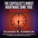 The Capitalists Worst Nightmare Come..., Richard M. Kiernicki