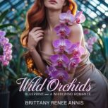 The Wild Orchids Blueprint  A whirlw..., Brittany Renee Annis
