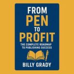 From Pen to Profit The Complete Road..., Billy Grady