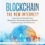 Blockchain The New Internet? How You..., Phillip Rawson