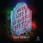 Here Lies a Vengeful Bitch, Codie Crowley