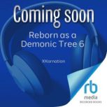 Reborn as a Demonic Tree 6, XKarnation