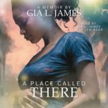 A Place Called There, Gia L. James