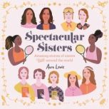 Spectacular Sisters Amazing Stories of Sisters from Around the World, Aura Lewis
