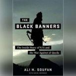 The Black Banners The Inside Story of 9/11 and the War against alQaeda, Ali H. Soufan, with Daniel Freedman
