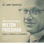 The Indispensable Milton Friedman, Dr. Lanny Ebenstein