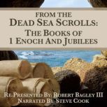 From The Dead Sea Scrolls: The Books of 1Enoch & Jubilees, Robert Bagley III