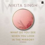 What Do You See When You Look in the ..., Nikita Singh