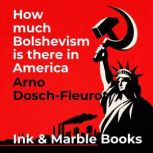 How much Bolshevism is there in Ameri..., Arno DoschFleurot