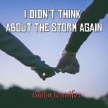 I didnt think about the storm again, Buffin Jennifer