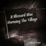 A Blizzard Was Storming The Village, Rebecca Teague