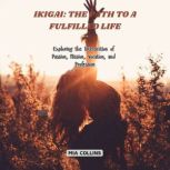 Ikigai The Path to a Fulfilled Life, Mia Collins