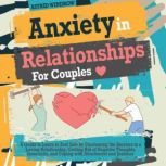 Anxiety in Relationships for Couples, Astrid Windrow